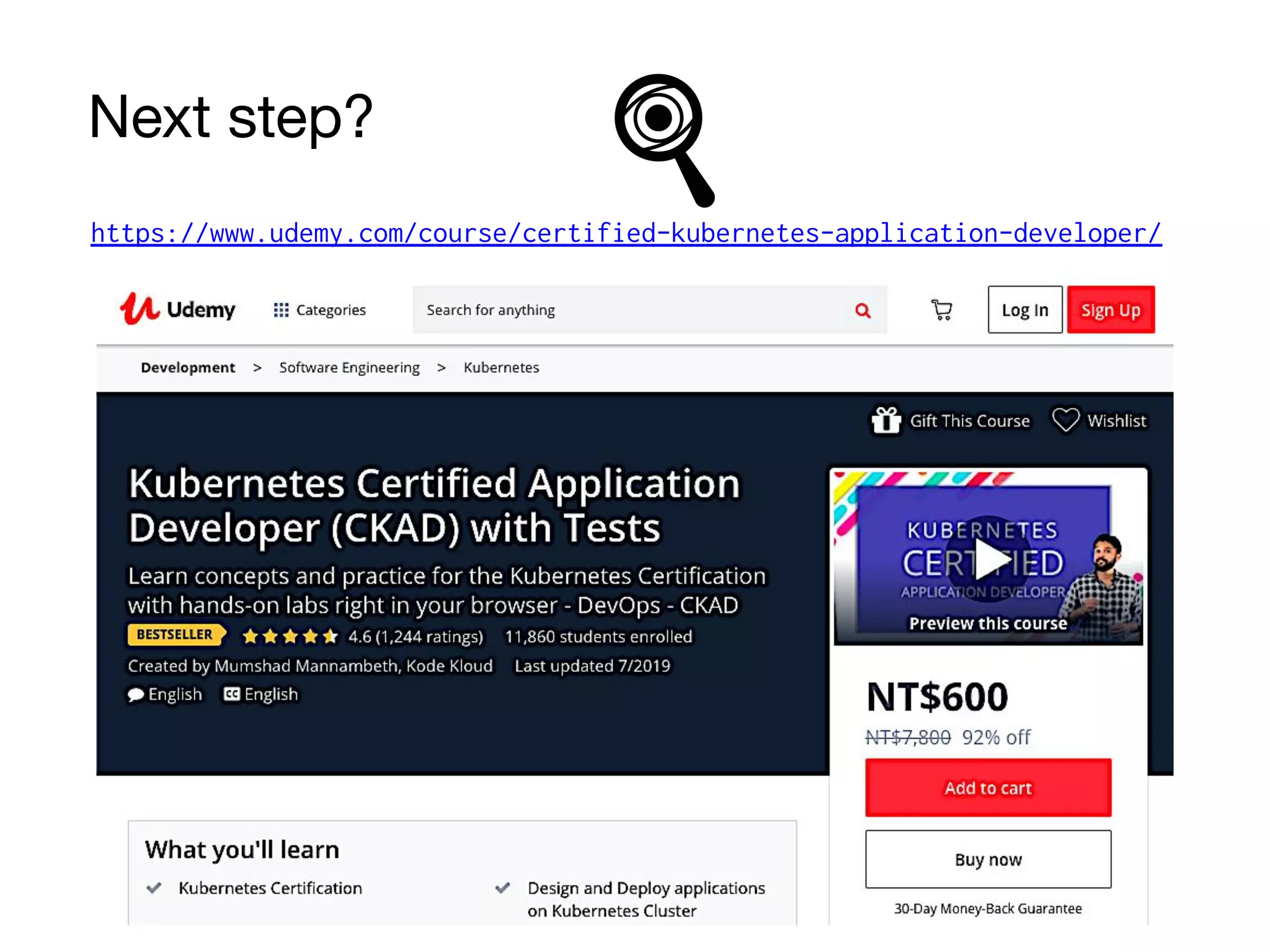 Next step?
https://www.udemy.com/course/certified-kubernetes-application-developer/
 