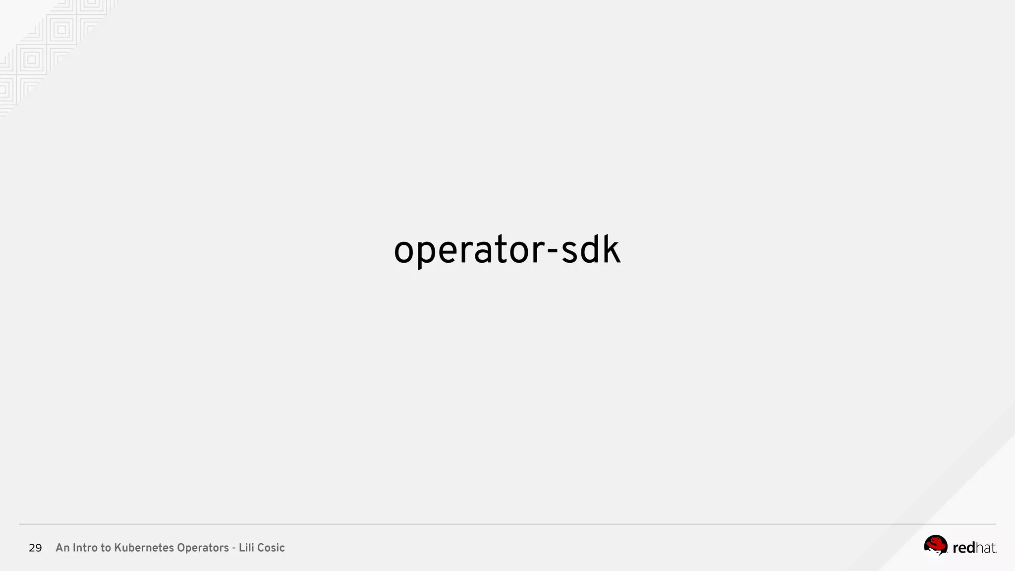 An Intro to Kubernetes Operators - Lili Cosic29 operator-sdk 