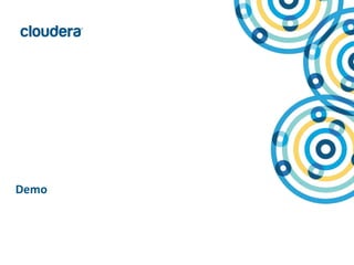 24© Copyright 2010-2015 Cloudera. All rights reserved. Not to be reproduced or shared without prior written consent from Cloudera.
Demo
 