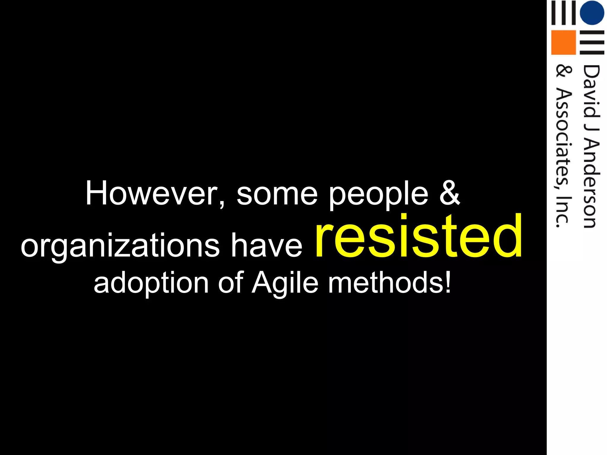However, some people &
organizations have   resisted
    adoption of Agile methods!
 