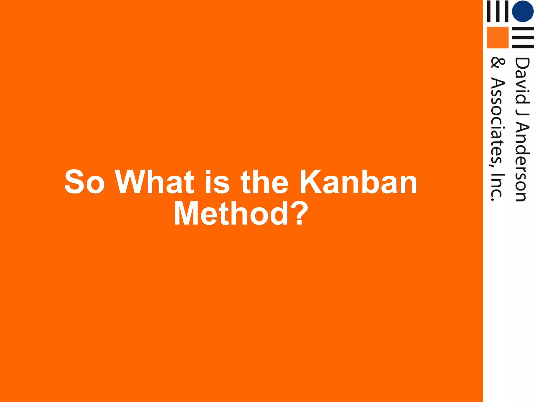 So What is the Kanban
     Method?
 