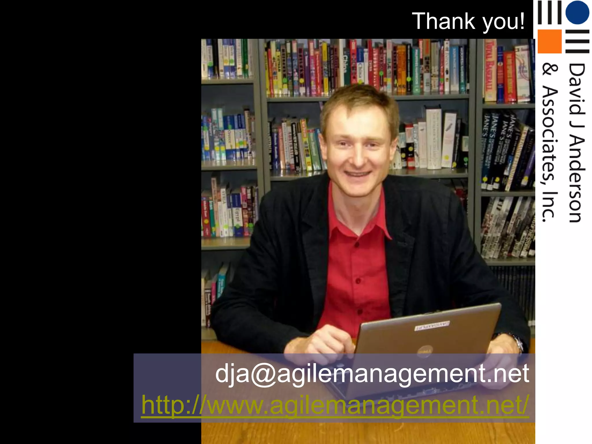 Thank you!




       dja@agilemanagement.net
http://www.agilemanagement.net/
 