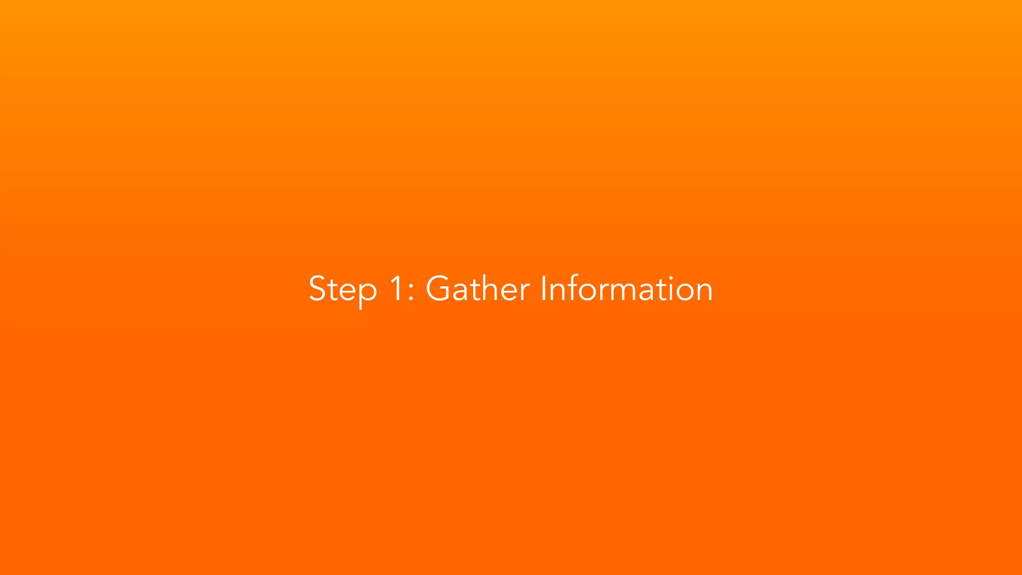 Step 1: Gather Information
 