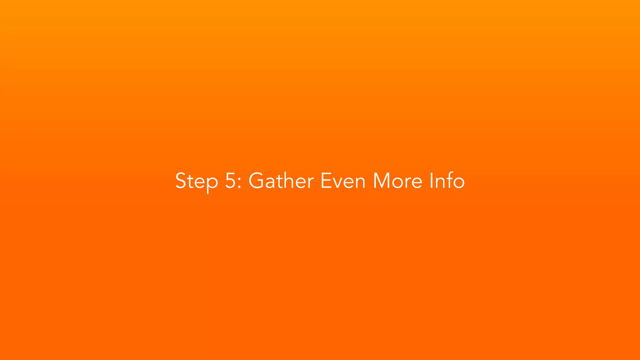Step 5: Gather Even More Info
 
