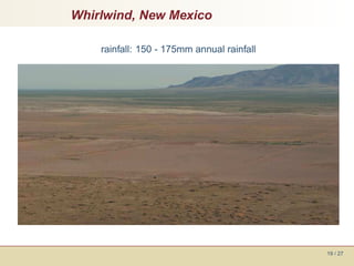 Whirlwind, New Mexico

    rainfall: 150 - 175mm annual rainfall




                                            19 / 27
 