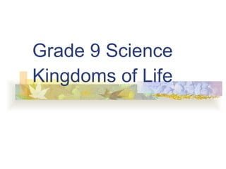 Grade 9 Science Kingdoms of Life 