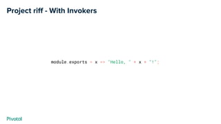 Project riff - With Invokers
module.exports = x => "Hello, " + x + "!";
 