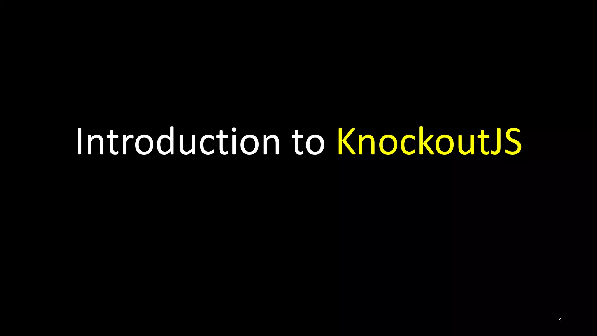 Introduction to KnockoutJS 
1 
 