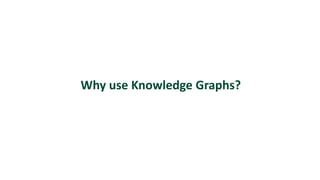 Why use Knowledge Graphs?
 