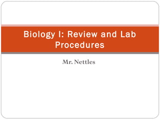 Mr. Nettles Biology I: Review and Lab Procedures 
