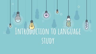Introduction to language
study
 