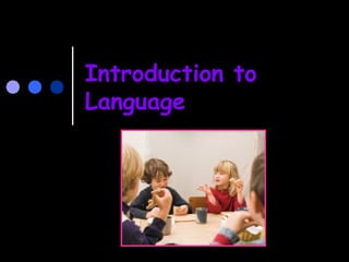 Introduction to
Language
 
