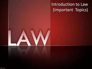 Introduction to Law
(Important Topics)
 