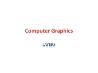 Computer Graphics Layers 