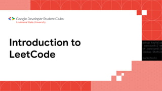 Introduction to
LeetCode
Louisiana State University
 