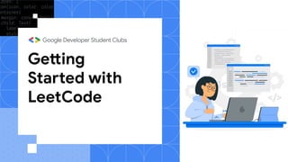 Getting
Started with
LeetCode
 