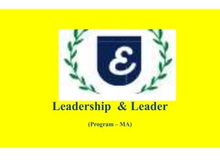 Leadership & Leader
(Program – MA)
 