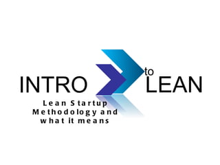 INTRO LEAN to Lean Startup Methodology and what it means 