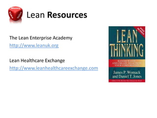 Lean Resources

The Lean Enterprise Academy
http://www.leanuk.org

Lean Healthcare Exchange
http://www.leanhealthcareexchange.com
 