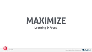 vince baskerville | @whoisvince#LeanUX
MAXIMIZE
Learning & Focus
 