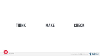 vince baskerville | @whoisvince#LeanUX
THINK MAKE CHECK
 