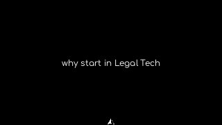 why start in Legal Tech
 