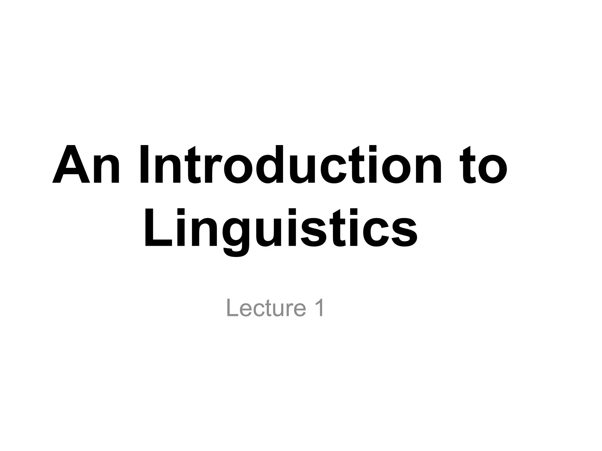 An Introduction to
Linguistics
Lecture 1
 