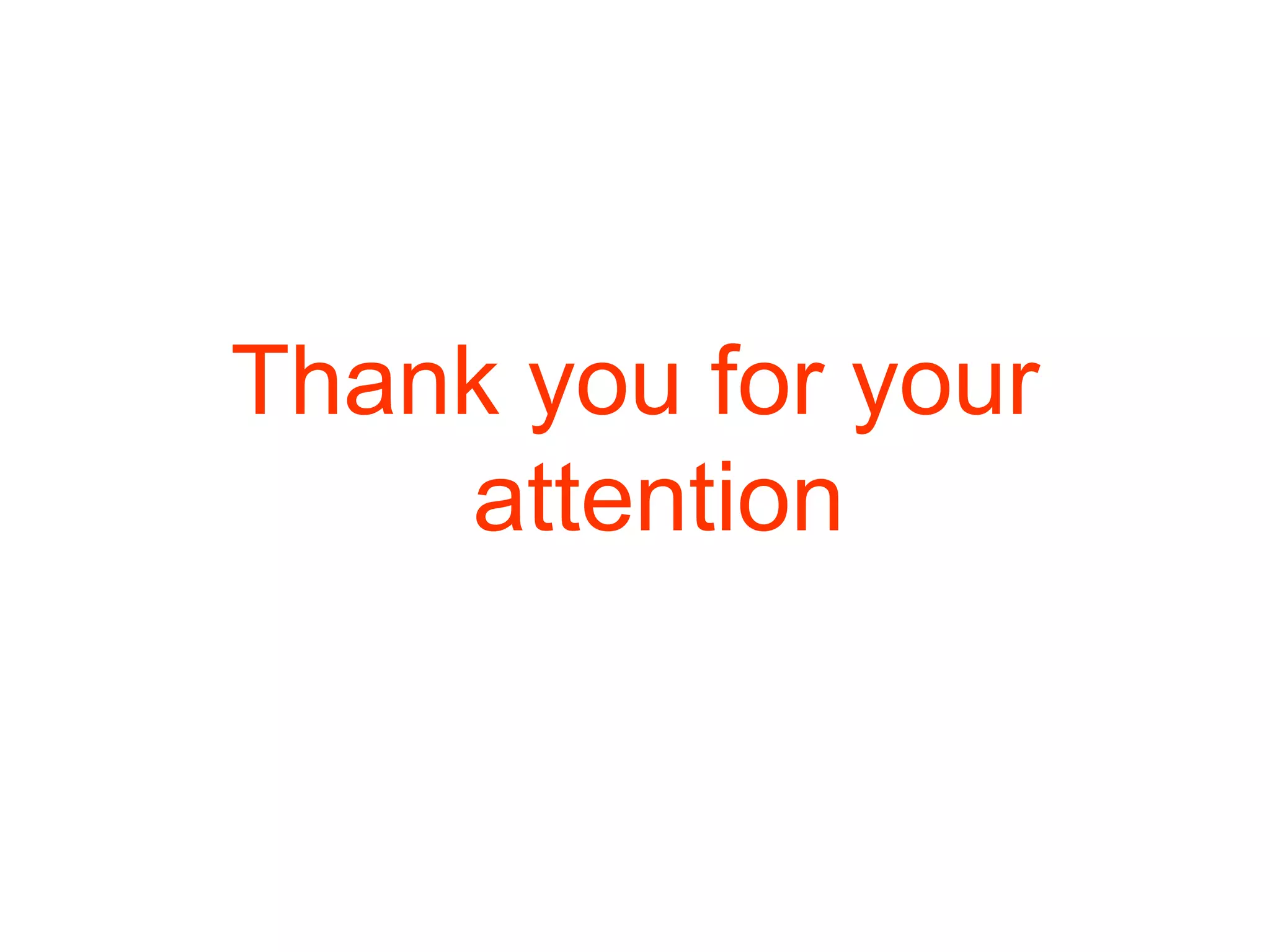 Thank you for your
attention
 