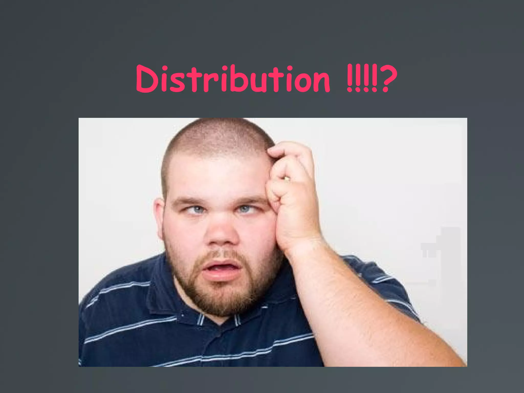 Distribution !!!!?
 