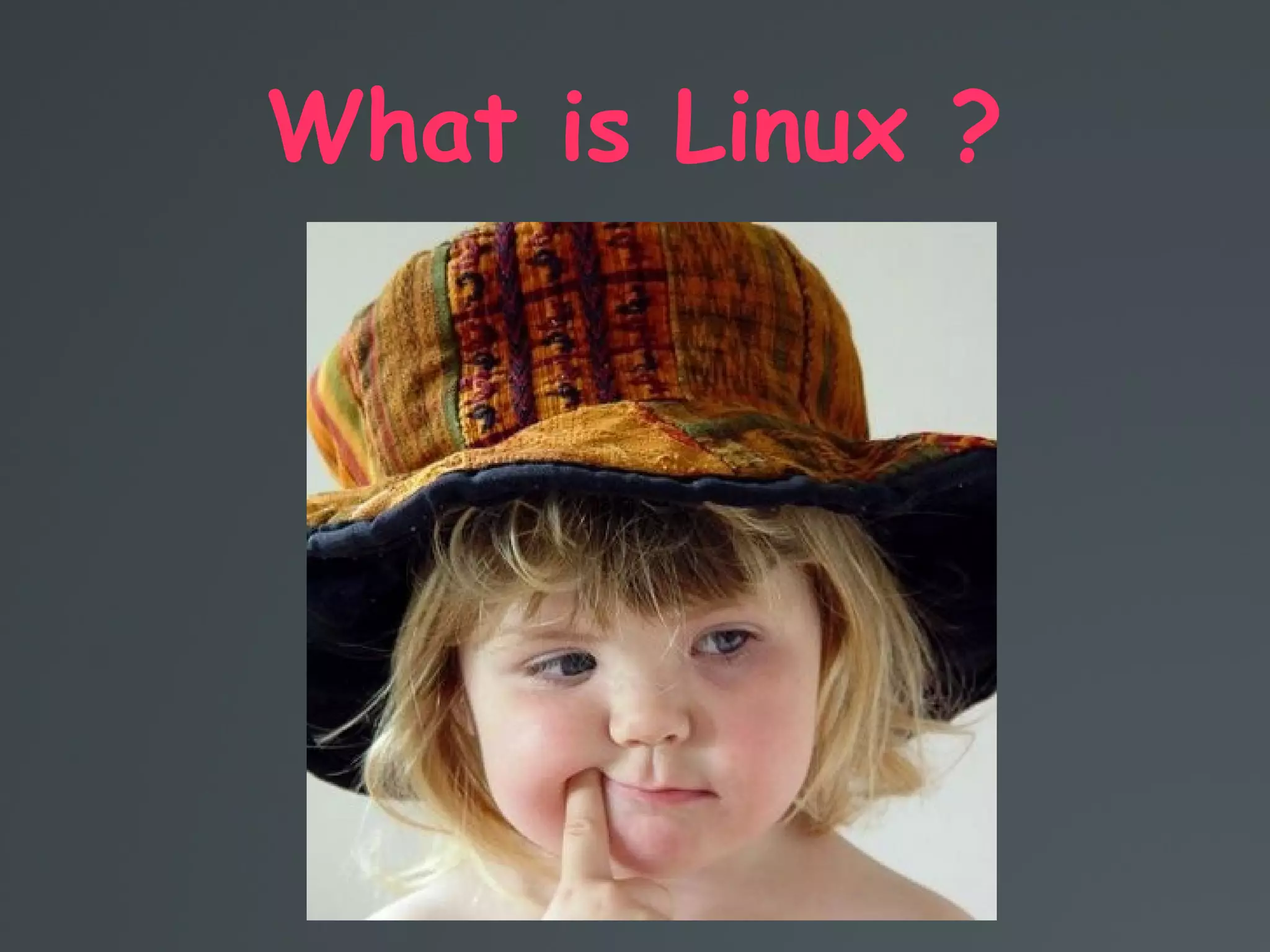 What is Linux ?
 