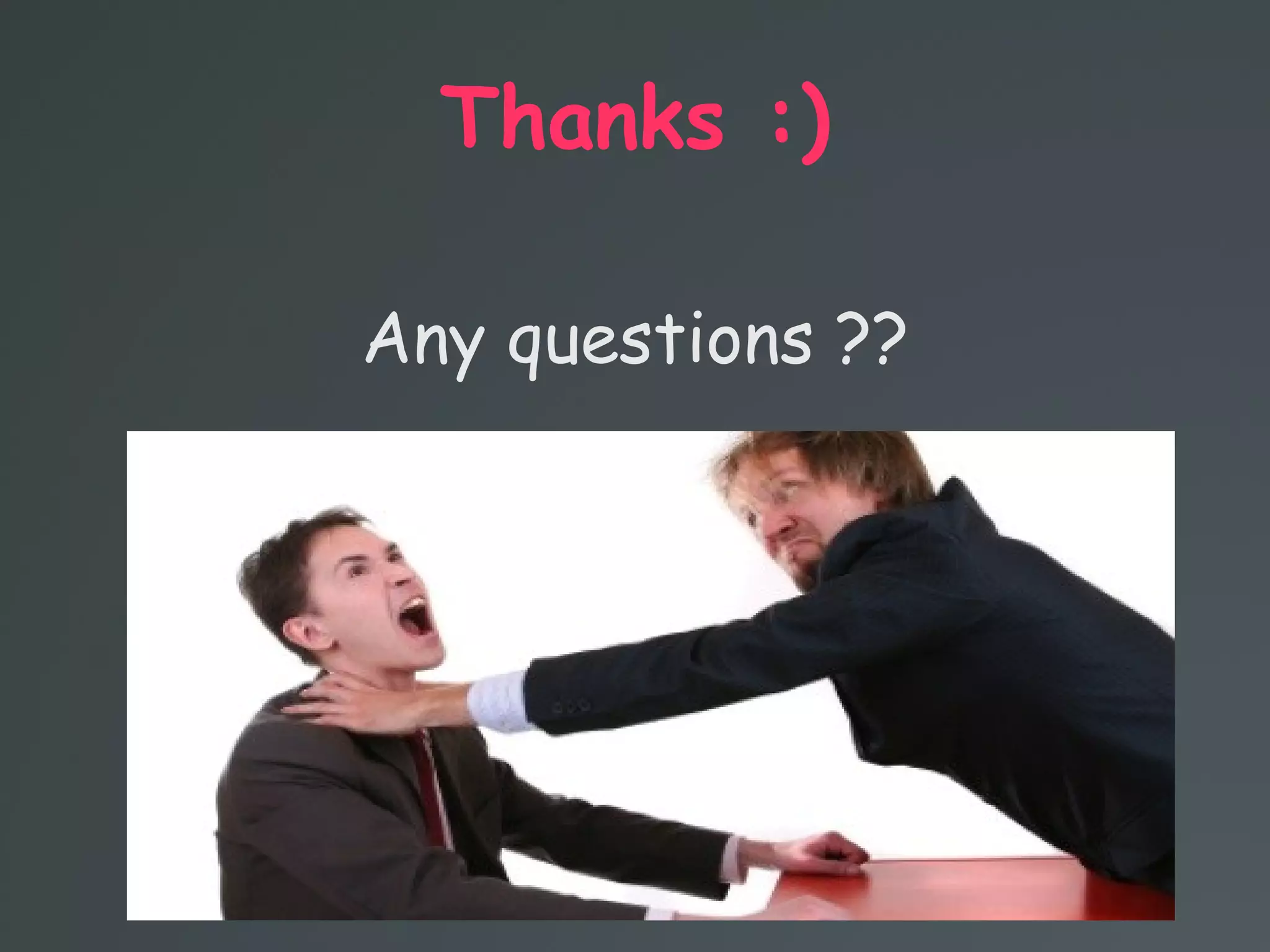 Thanks :)
Any questions ??
 