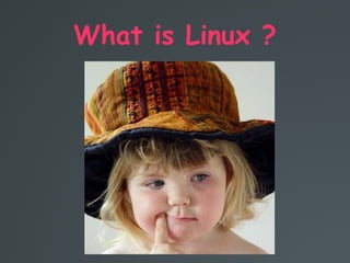 What is Linux ?
 