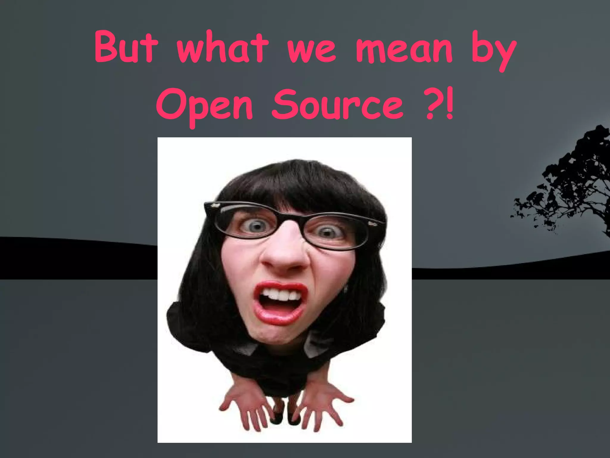 But what we mean by Open Source ?! 