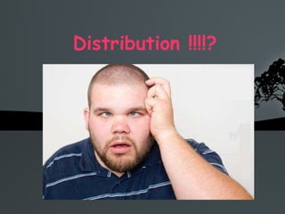Distribution !!!!? 