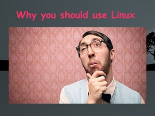 Why you should use Linux  