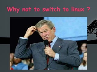 Why not to switch to linux ? 