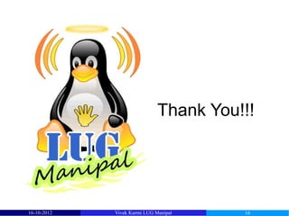 Thank You!!!




16-10-2012   Vivek Kurmi LUG Manipal    16
 