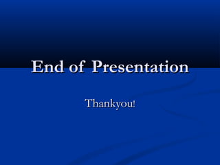 End of Presentation
      Thankyou!
 