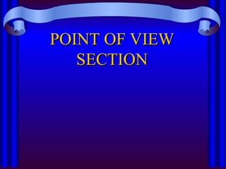 POINT OF VIEW
POINT OF VIEW
SECTION
SECTION
 