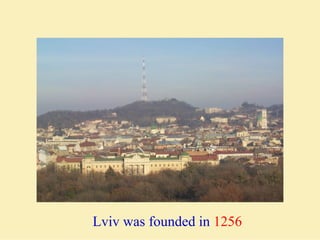 Lviv was founded in 1256
 