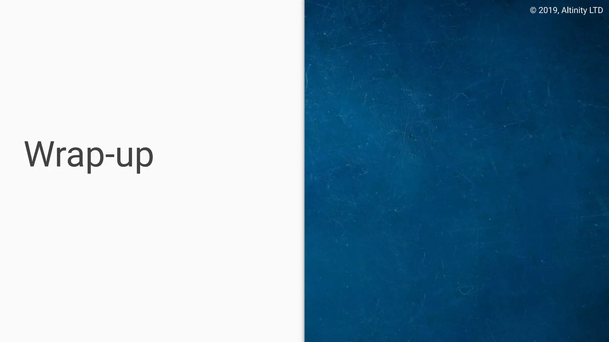 © 2019, Altinity LTD
Wrap-up
 