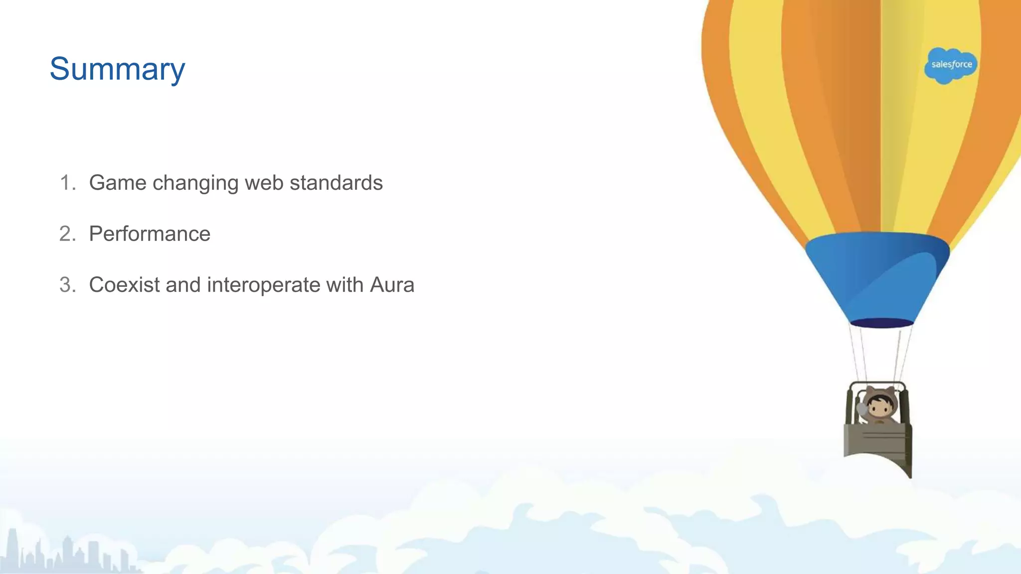 Summary 1. Game changing web standards 2. Performance 3. Coexist and interoperate with Aura 