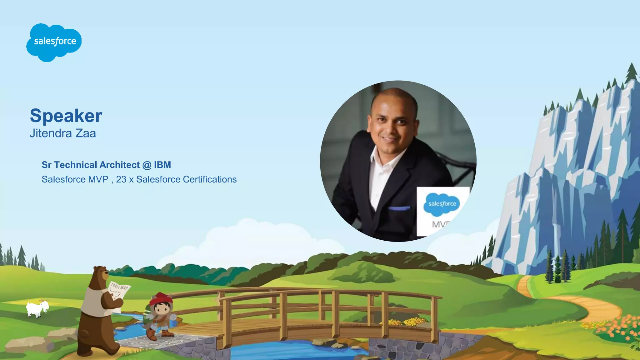 Speaker Jitendra Zaa Salesforce MVP , 23 x Salesforce Certifications Sr Technical Architect @ IBM 