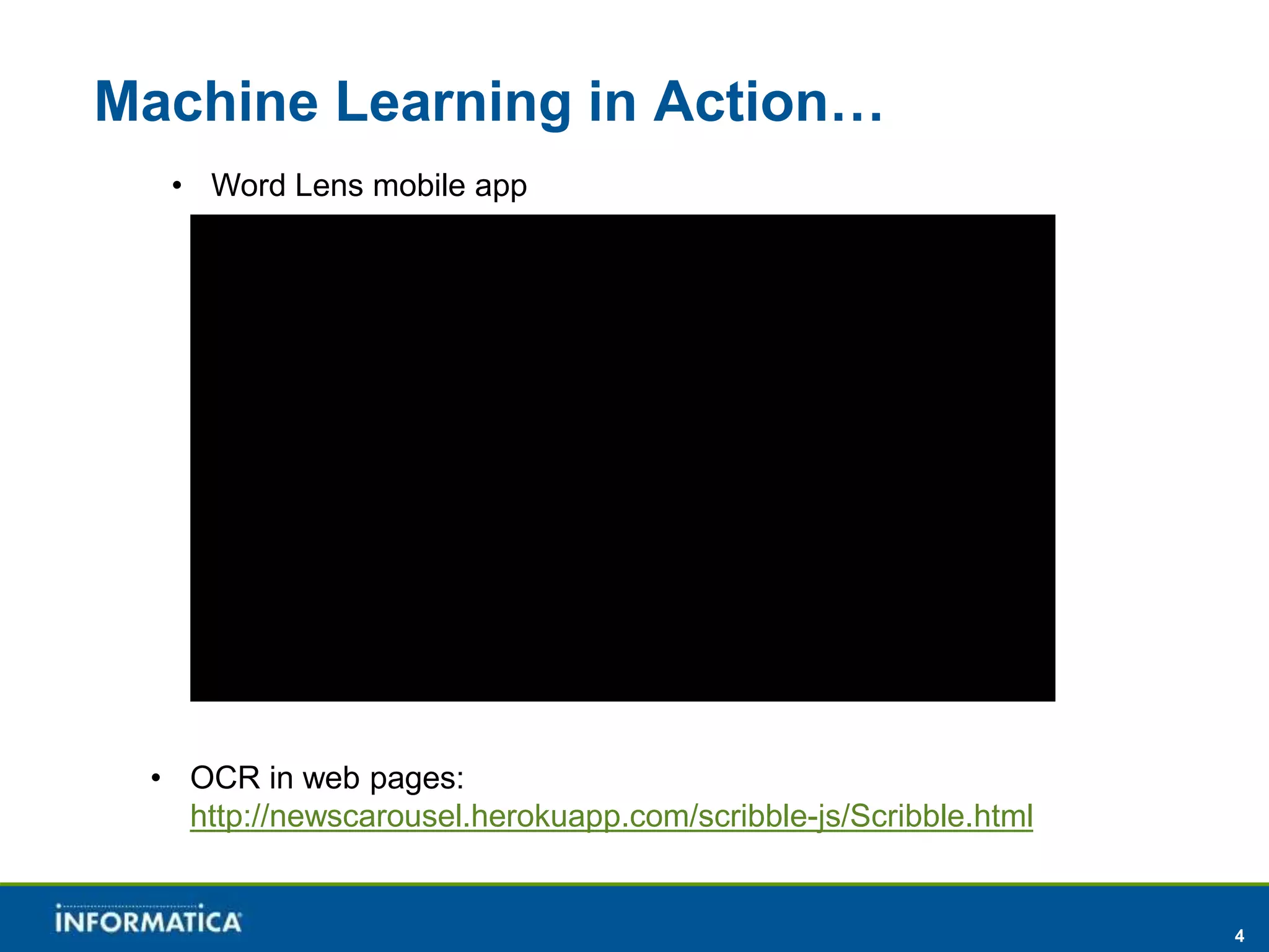 4 
Machine Learning in Action… 
• Word Lens mobile app 
• OCR in web pages: 
http://newscarousel.herokuapp.com/scribble-js/Scribble.html 
 