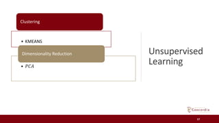 Unsupervised
Learning
17
• KMEANS
Clustering
• 𝑃𝐶𝐴
Dimensionality Reduction
 