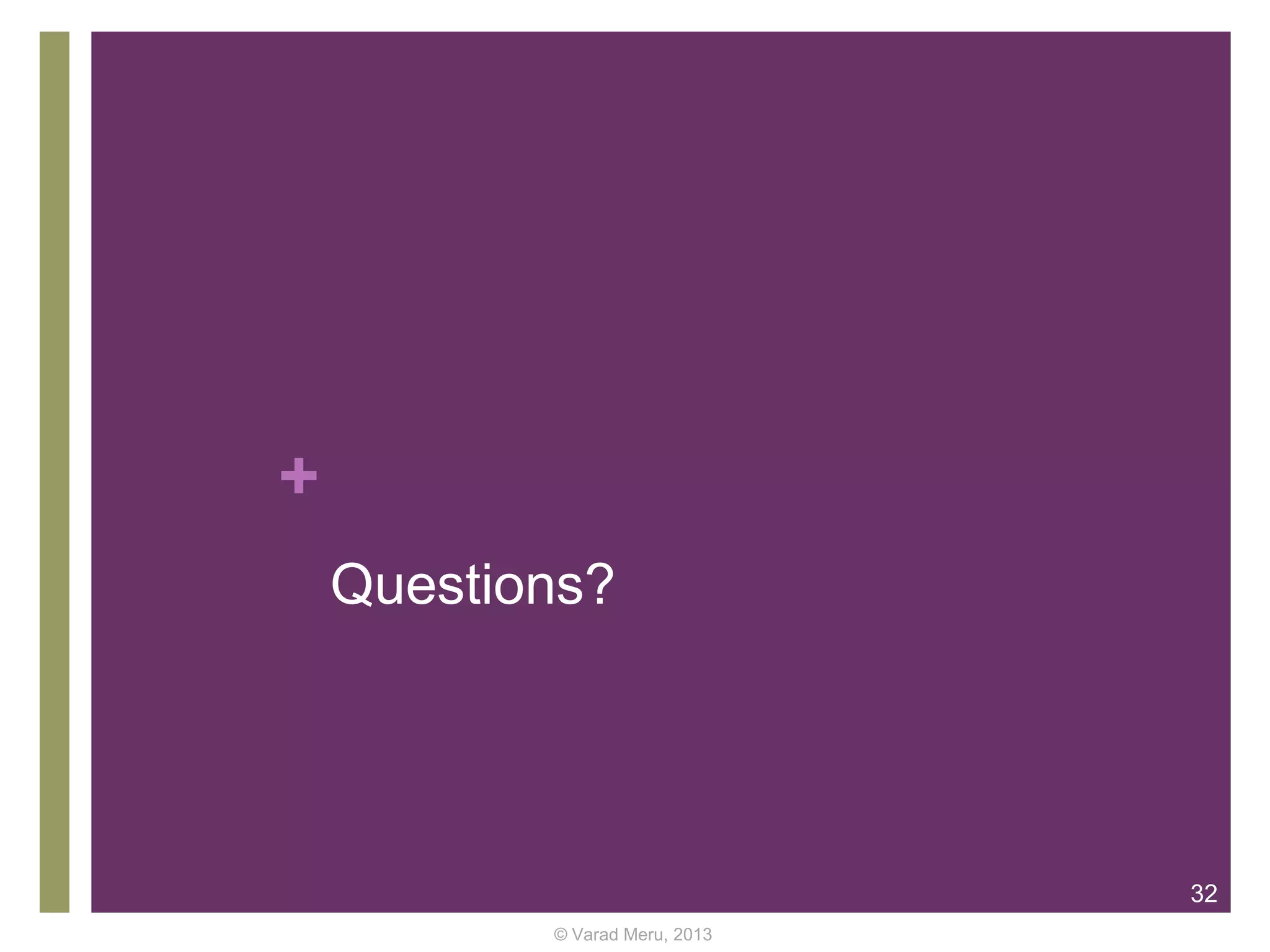 +
Questions?

32
© Varad Meru, 2013

 