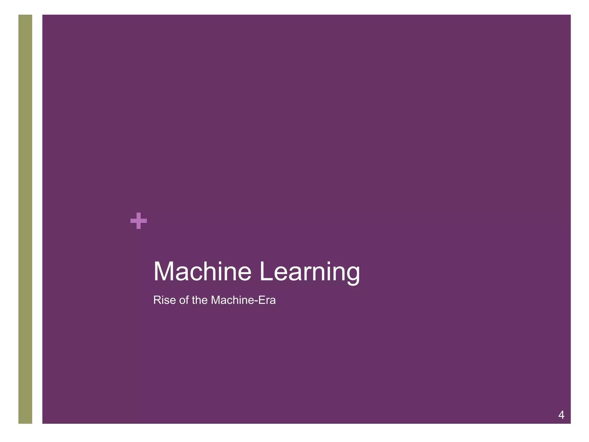+
Machine Learning
Rise of the Machine-Era

4

 