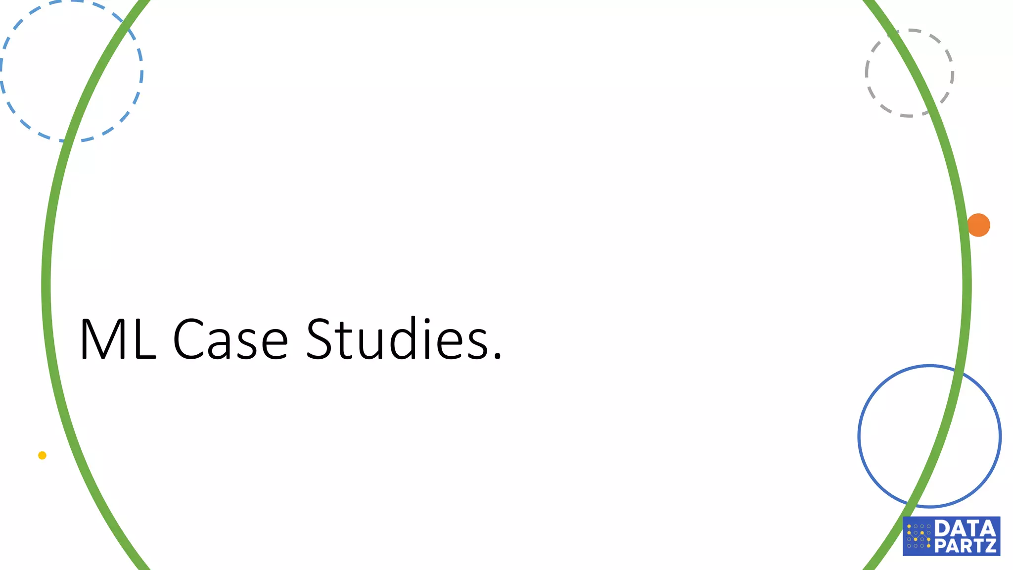 ML Case Studies.
 