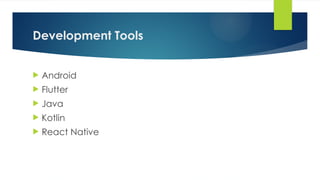 Development Tools
 Android
 Flutter
 Java
 Kotlin
 React Native
 