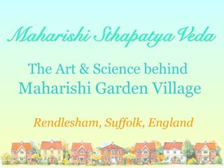 The Art & Science behind   Maharishi Garden Village   Rendlesham, Suffolk, England 